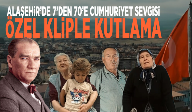 Alaşehir’de 7’den 70’e Cumhuriyet sevgisi: Özel kliple kutlama