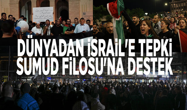 Dünyadan İsrail'e tepki: Sumud Filosu'na destek