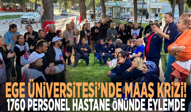 Ege Üniversitesi’nde maaş krizi! 1760 personel hastane önünde eylemde