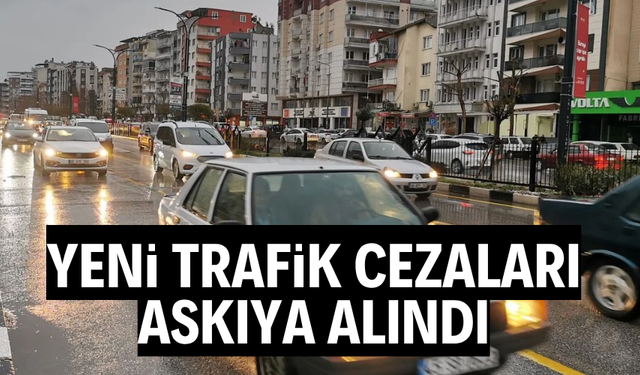 Yeni trafik cezaları askıya alındı