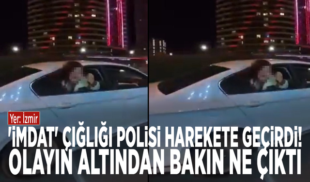 'İmdat' çığlığı polisi harekete geçirdi! Olayın altından bakın ne çıktı
