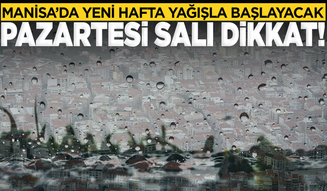 Manisa’da yeni hafta yağışla başlayacak