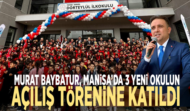 Murat Baybatur, Manisa’da 3 yeni okulun açılış törenine katıldı