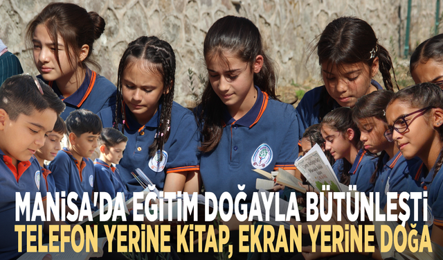 Manisa'da eğitim doğayla bütünleşti: Telefon yerine kitap, ekran yerine doğa