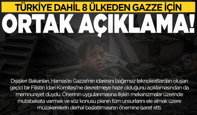 Türkiye dahil 8 ülkeden Gazze için ortak açıklama