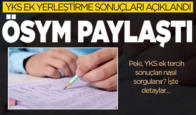YKS ek yerleştirme sonuçları açıklandı