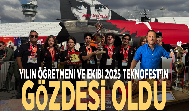 Yılın öğretmeni ve ekibi 2025 TEKNOFEST'in gözdesi oldu
