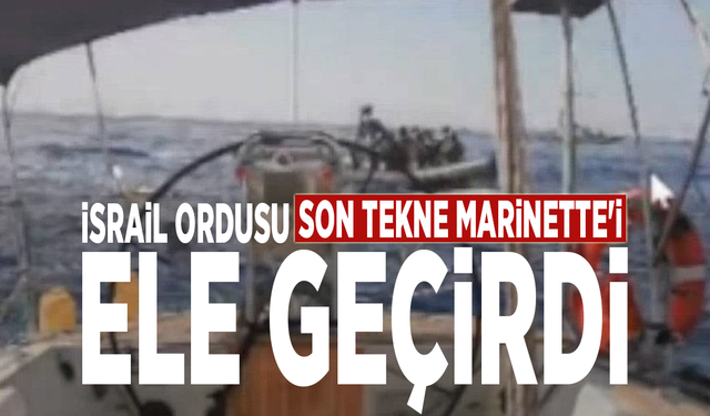 İsrail ordusu son tekne Marinette'i ele geçirdi