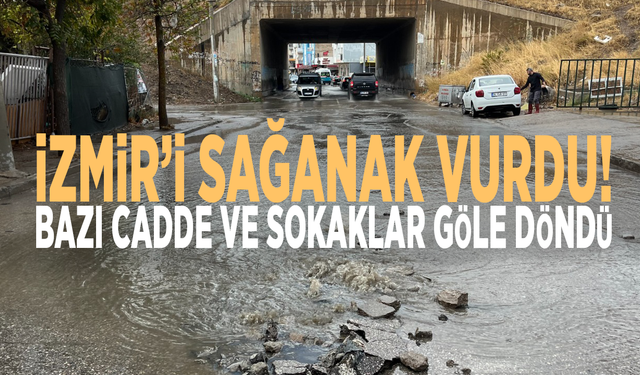 İzmir’i sağanak vurdu: Bazı cadde ve sokaklar göle döndü