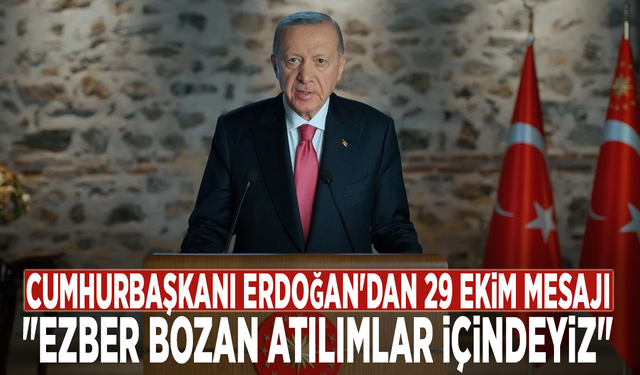 Cumhurbaşkanı Erdoğan'dan 29 Ekim mesajı: "Ezber bozan atılımlar içindeyiz"