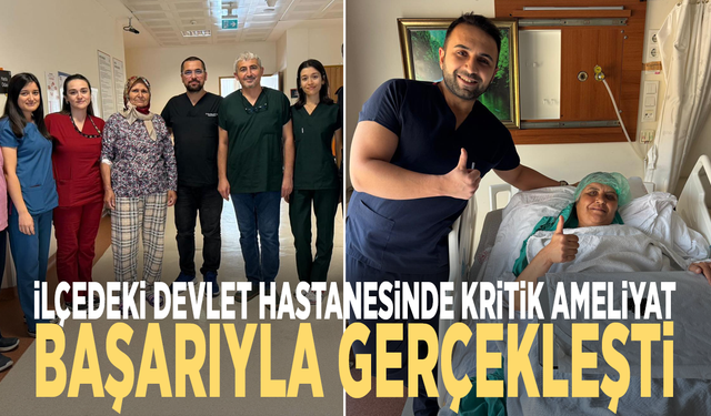 İlçedeki devlet hastanesinde kritik ameliyat başarıyla gerçekleşti