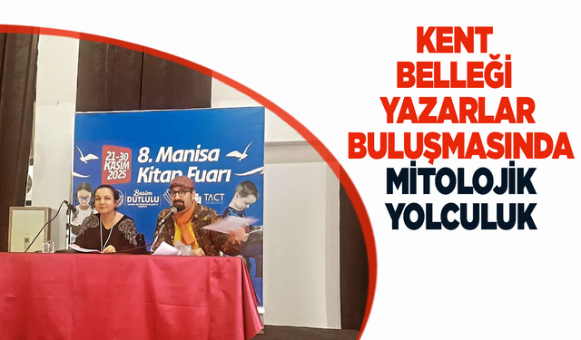 Kent Belleği yazarlar buluşmasında mitolojik yolculuk