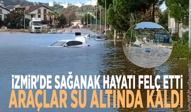 İzmir'de sağanak hayatı felç etti: Araçlar su altında kaldı