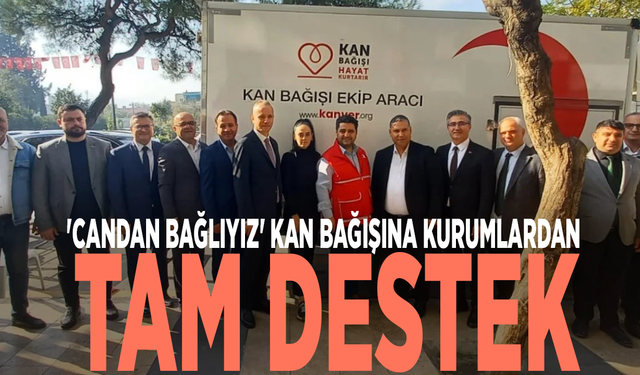 'Candan bağlıyız' kan bağışına kurumlardan tam destek