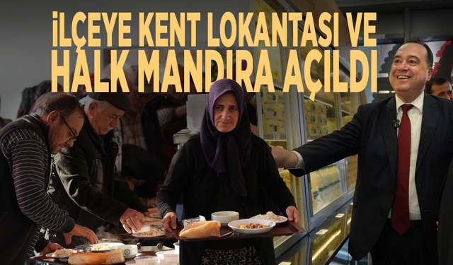 İlçeye Kent Lokantası ve Halk Mandıra açıldı