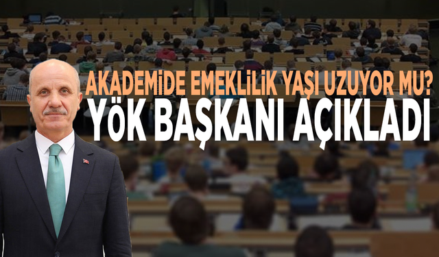 Akademide emeklilik yaşı uzuyor mu? YÖK Başkanı açıkladı