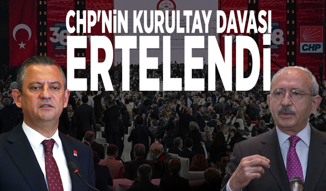 CHP'nin kurultay davası ertelendi