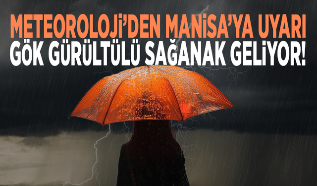 Meteoroloji’den Manisa’ya uyarı: Gök gürültülü sağanak geliyor!