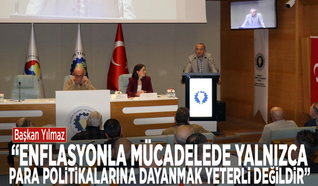 Başkan Yılmaz: "Enflasyonla mücadelede yalnızca para politikalarına dayanmak yeterli değildir"