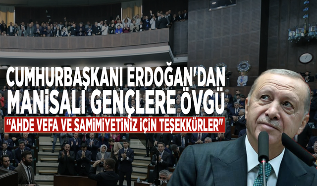 Cumhurbaşkanı Erdoğan'dan Manisalı gençlere övgü: “Ahde vefa ve samimiyetiniz için teşekkürler"