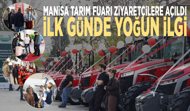 Manisa Tarım Fuarı ziyaretçilere açıldı: İlk günde yoğun ilgi
