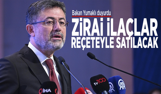 Bakan Yumaklı duyurdu: Zirai ilaçlar reçeteyle satılacak