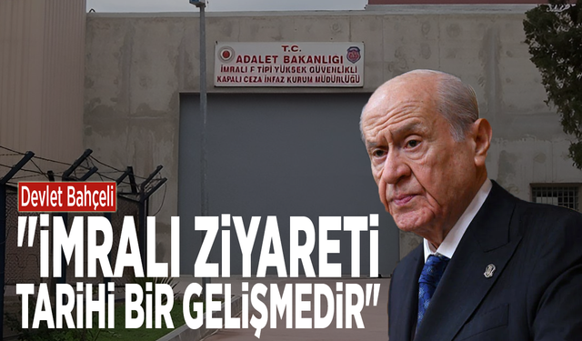 Devlet Bahçeli: "İmralı ziyareti tarihi bir gelişmedir"