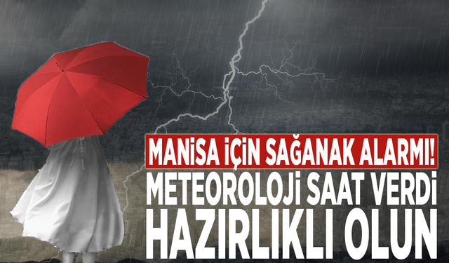 Manisa için sağanak alarmı! Meteoroloji saat verdi, hazırlıklı olun