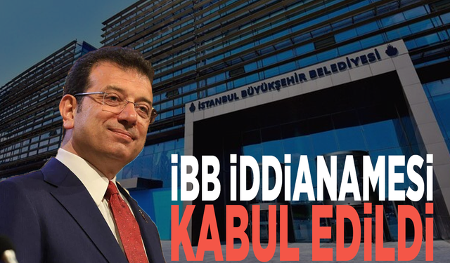 İBB iddianamesi kabul edildi