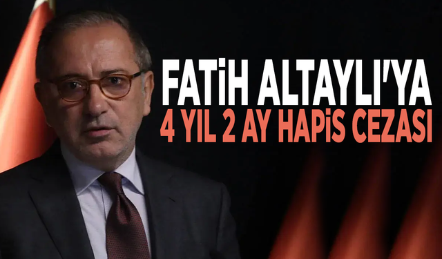 Fatih Altaylı'ya 4 yıl 2 ay hapis cezası