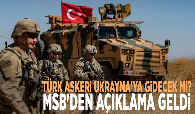 Türk askeri Ukrayna'ya gidecek mi? MSB'den açıklama geldi
