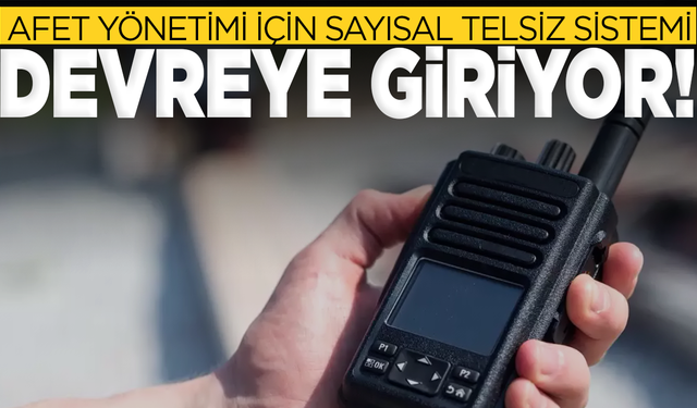 Afet yönetimi için Sayısal Telsiz Sistemi 60 ilde devreye alınıyor