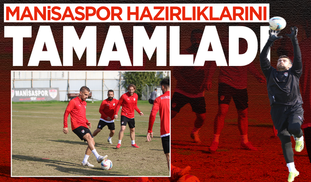 Manisaspor hazırlıklarını tamamladı