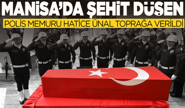Manisa'da şehit düşen polis memuru Hatice Ünal memleketinde toprağa verildi