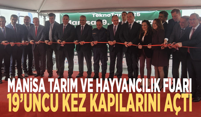 MANİSA’DA 19. ULUSLARARASI TARIM VE HAYVANCILIK FUARI AÇILDI