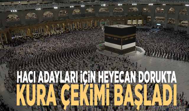 Hacı adayları için heyecan dorukta: Kura çekimi başladı