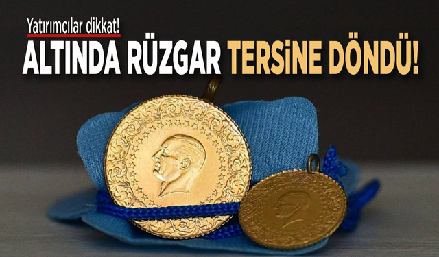 Yatırımcılar dikkat! Altında rüzgar tersine döndü