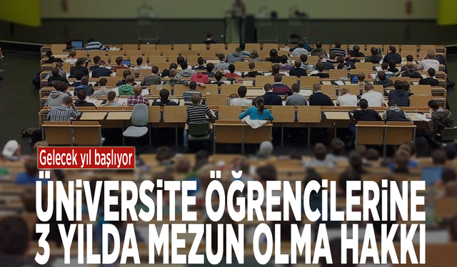 Gelecek yıl başlıyor: Üniversite öğrencilerine 3 yılda mezun olma hakkı