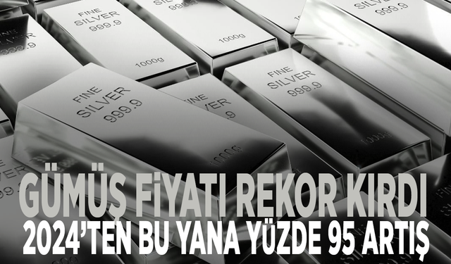Gümüş fiyatı rekor kırdı: 2024’ten bu yana yüzde 95 artış