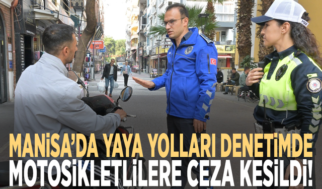 Manisa’da yaya yolları denetimde: Motosikletlilere ceza kesildi