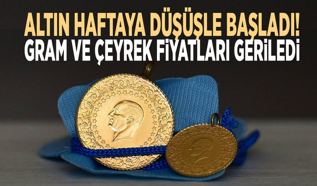 Altın haftaya düşüşle başladı! Gram ve çeyrek fiyatları geriledi