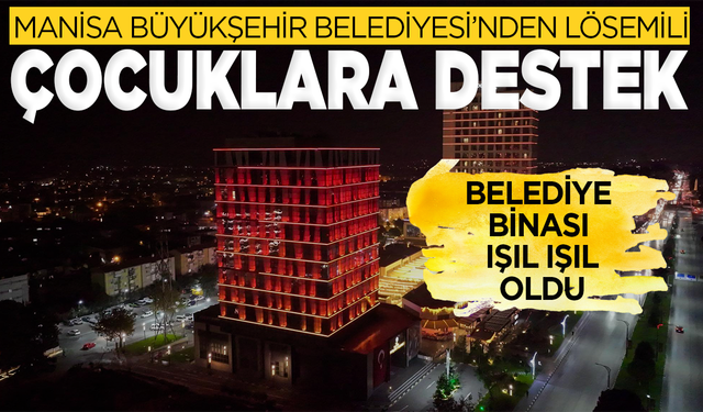 Manisa Büyükşehir Belediyesi’nden Lösemili Çocuklara Destek