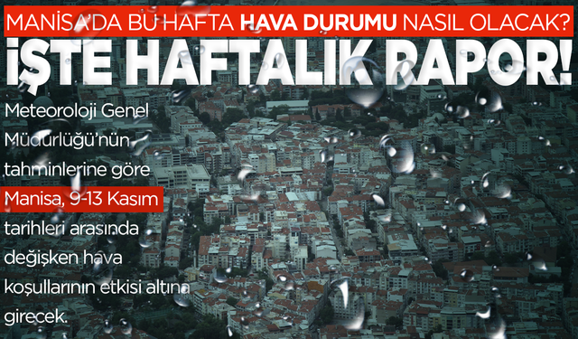 Manisa’da bu hafta hava durumu nasıl olacak? Yağış var mı? İşte detaylar...