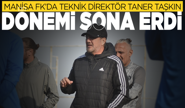 Manisa FK’da Taner Taşkın dönemi sona erdi
