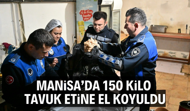 Manisa'da 150 kilo tavuk etine el koyuldu
