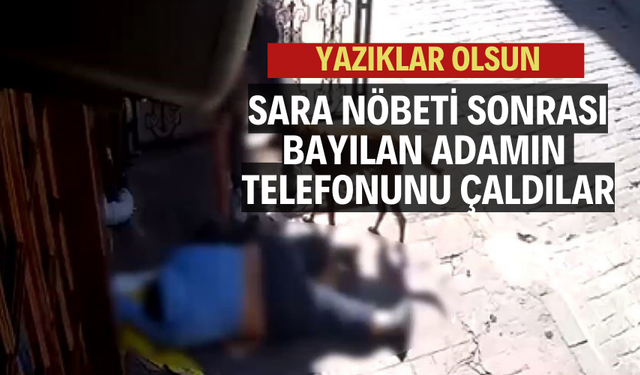 Sara nöbeti sonrası bayılan adamın telefonunu çaldılar