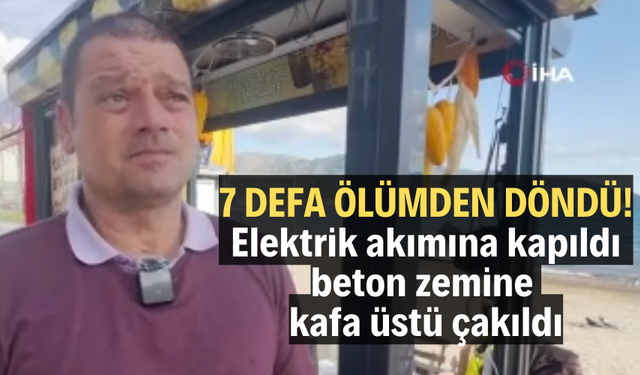 7 defa ölümden döndü: Elektrik akımına kapıldı, beton zemine kafa üstü çakıldı
