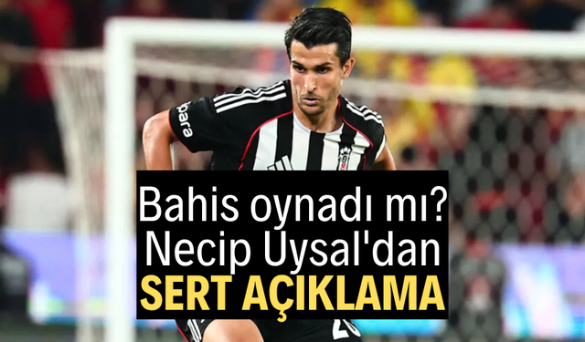 Bahis oynadı mı? Necip Uysal'dan sert açıklama