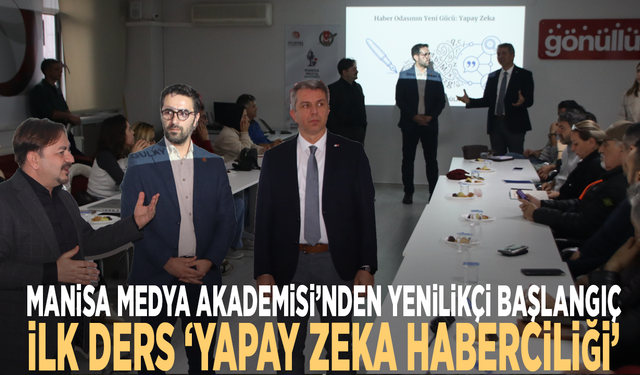 Manisa Medya Akademisi’nden yenilikçi başlangıç: İlk ders ‘Yapay Zeka Haberciliği’