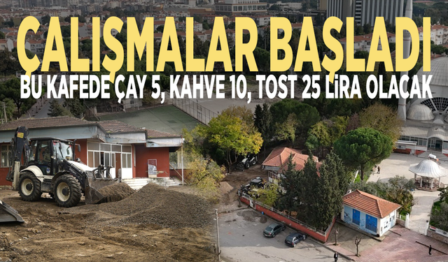Çalışmalar başladı: Bu kafede çay 5, kahve 10, tost 25 lira olacak